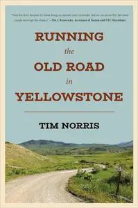Running the Old Road in Yellowstone: One Man's Journey of Discovery and Redemption