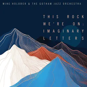Mike Holober & The Gotham Jazz Orchestra - This Rock We're On: Imaginary Letters (2024) [Official Digital Download 24/96]