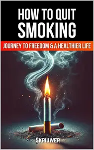 How to Quit Smoking: The Journey to Freedom and a Healthier Life