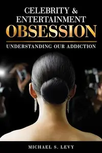 Celebrity and Entertainment Obsession : Understanding Our Addiction