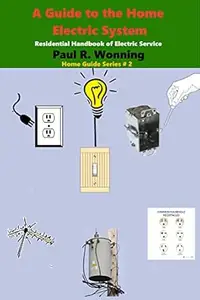 A Guide to the Home Electric System: Residential Handbook of Electric Service (Home Guide Series)