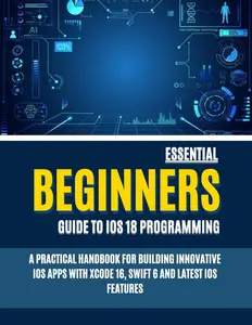 Essential Beginners Guide To iOS 18 Programming