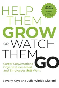 Help Them Grow or Watch Them Go: Career Conversations Organizations Need and Employees Still Want, 3rd Edition