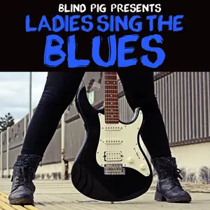 VA - Blind Pig Presents: Ladies Sing the Blues (2016)