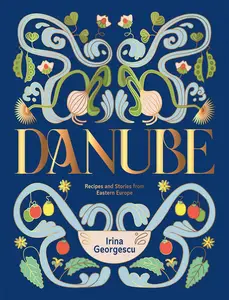 Danube: Recipes and Stories from Eastern Europe