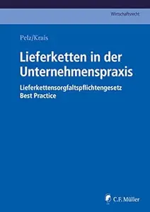 Lieferketten in der Unternehmenspraxis: Lieferkettensorgfaltspflichtengesetz – Best Practice