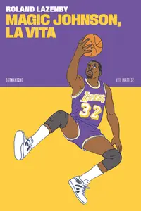 Roland Lazenby - Magic Johnson, la vita