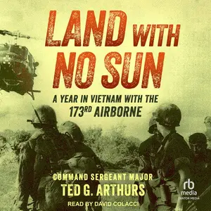 Land with No Sun: A Year in Vietnam with the 173rd Airborne [Audiobook]