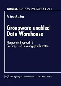 Groupware enabled Data Warehouse: Management Support für Prüfungs- und Beratungsgesellschaften