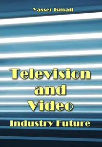 "Television and Video Industry Future" ed. by Yasser Ismail
