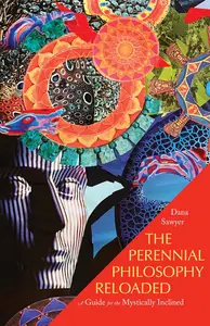 The Perennial Philosophy Reloaded: A Guide for the Mystically Inclined