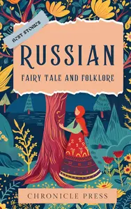 Russian Fairy Tales and Folklore: Collection of Timeless Tales from Russian Mythology