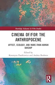 Cinema of/for the Anthropocene: Affect, Ecology, and More-Than-Human Kinship