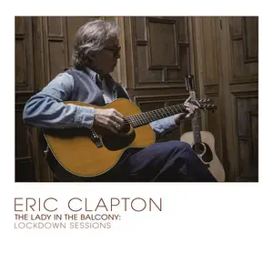 Eric Clapton - The Lady in the Balcony: Lockdown Sessions (2021/2022) (DSD128 & Hi-Res)