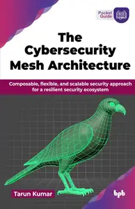 The Cybersecurity Mesh Architecture: Composable, flexible