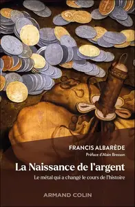 Francis Albarède, "La naissance de l'argent : Le métal qui a changé le cours de l'histoire"