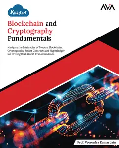 Kickstart Blockchain and Cryptography Fundamentals: Navigate the Intricacies of Modern Blockchain