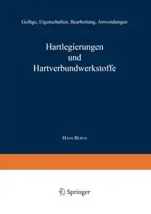 Hartlegierungen und Hartverbundwerkstoffe: Gefüge, Eigenschaften, Bearbeitung, Anwendung