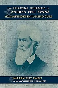 The Spiritual Journals of Warren Felt Evans: From Methodism to Mind Cure