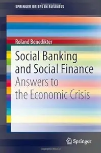 Social Banking and Social Finance: Answers to the Economic Crisis