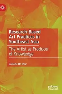 Research-Based Art Practices in Southeast Asia: The Artist as Producer of Knowledge