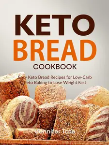 Keto Bread Cookbook: Easy Keto Bread Recipes for Low-Carb Baking to Lose Weight