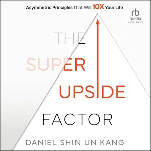 The Super Upside Factor: Asymmetric Principles that Will 10X Your Life [Audiobook]