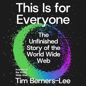 This Is for Everyone: The Unfinished Story of the World Wide Web [Audiobook]