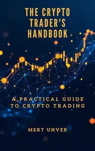THE CRYPTO TRADER'S HANDBOOK: A PRACTICAL GUIDE TO CRYPTO TRADING