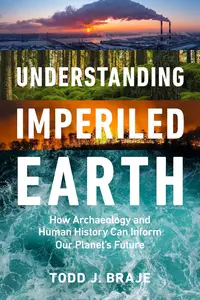 Understanding Imperiled Earth: How Archaeology and Human History Can Inform Our Planet's Future