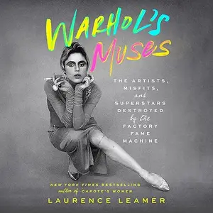 Warhol's Muses: The Artists, Misfits, and Superstars Destroyed by the Factory Fame Machine [Audiobook]