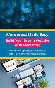 Wordpress Made Easy: Build Your Dream Website with Elementor