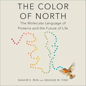 The Color of North: The Molecular Language of Proteins and the Future of Life [Audiobook]