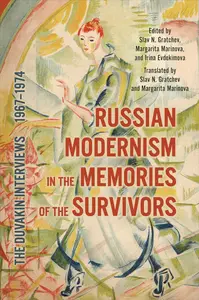 Russian Modernism in the Memories of the Survivors: The Duvakin Interviews, 1967-1974