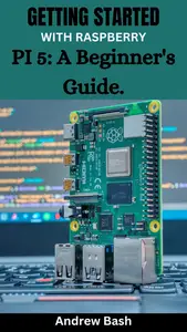 GETTING STARTED WITH RASPBERRY PI 5: A Beginner's Guide