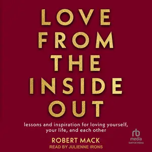 Love from the Inside Out: Lessons and Inspiration for Loving Yourself, Your Life, and Each Other