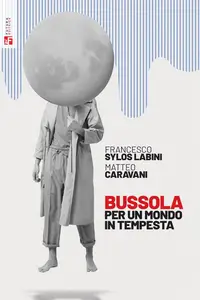 Francesco Sylos Labini, Matteo Caravani - Bussola per un mondo in tempesta