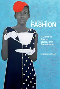 Looking at Fashion: A Guide to Terms, Styles, and Techniques (Looking At)