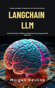 LangChain LLM : A Hands-On Guide to Building and Deploying Large Language Model Applications