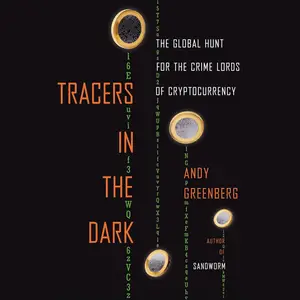 Tracers in the Dark: The Global Hunt for the Crime Lords of Cryptocurrency