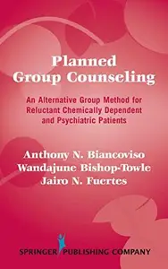 Planned Group Counseling : An Alternative Group Method for Reluctant Chemically Dependent and Psychiatric Patients