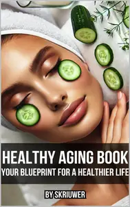 Healthy Aging Book: Your Guide for a Healthier Life