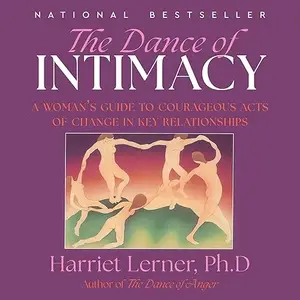 The Dance of Intimacy: A Woman's Guide to Courageous Acts of Change in Key Relationships, 2025 Edition [Audiobook]