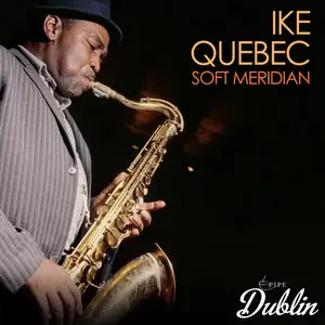 Ike Quebec - Soft Meridian (Remastered) (2025) [Official Digital Download]