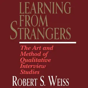 Learning from Strangers: The Art and Method of Qualitative Interview Studies
