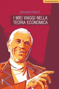 Edmund Phelps - I miei viaggi nella teoria economica