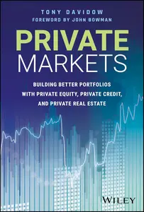 Private Markets: Building Better Portfolios with Private Equity, Private Credit, and Private Real Estate