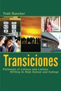 Transiciones : Pathways of Latinas and Latinos Writing in High School and College