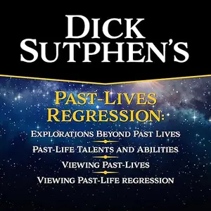 Dick Sutphen's Past Life Regression: Explorations Beyond Past Lives; Past-Life Talents and Abilities [Audiobook]