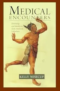 Medical Encounters: Knowledge and Identity in Early American Literatures